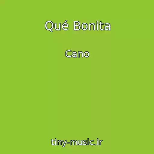 کاور آهنگ Qué Bonita از Cano
