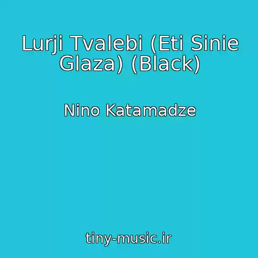 کاور آهنگ Lurji Tvalebi (Eti Sinie Glaza) (Black) از Nino Katamadze