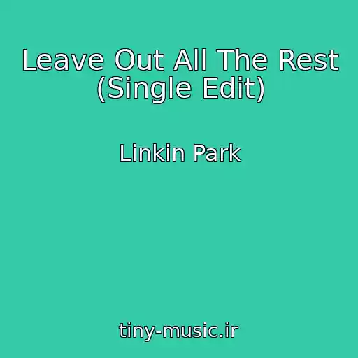کاور آهنگ Leave Out All The Rest (Single Edit) از Linkin Park