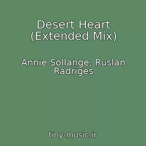 کاور آهنگ Desert Heart (Extended Mix) از Annie Sollange, Ruslan Radriges