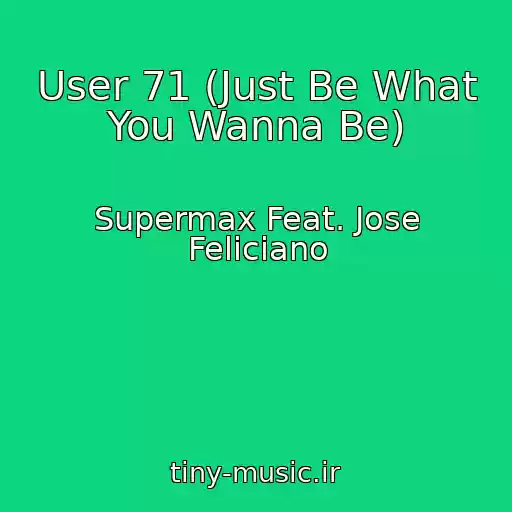 کاور آهنگ User 71 (Just Be What You Wanna Be) از Supermax Feat. Jose Feliciano
