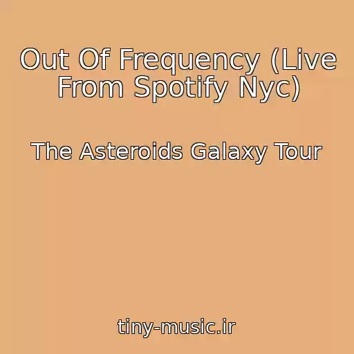 کاور آهنگ Out Of Frequency (Live From Spotify Nyc) از The Asteroids Galaxy Tour