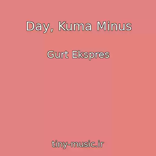 کاور آهنگ Day, Kuma Minus از Gurt Ekspres