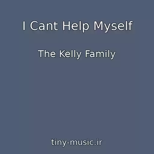 کاور آهنگ I Cant Help Myself از The Kelly Family