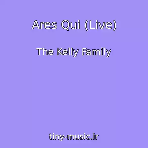 کاور آهنگ Ares Qui (Live) از The Kelly Family