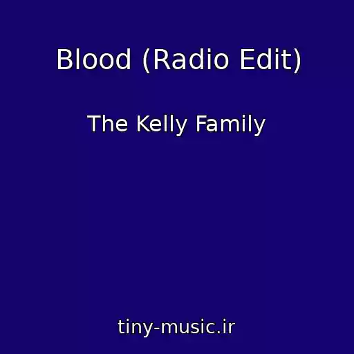 کاور آهنگ Blood (Radio Edit) از The Kelly Family