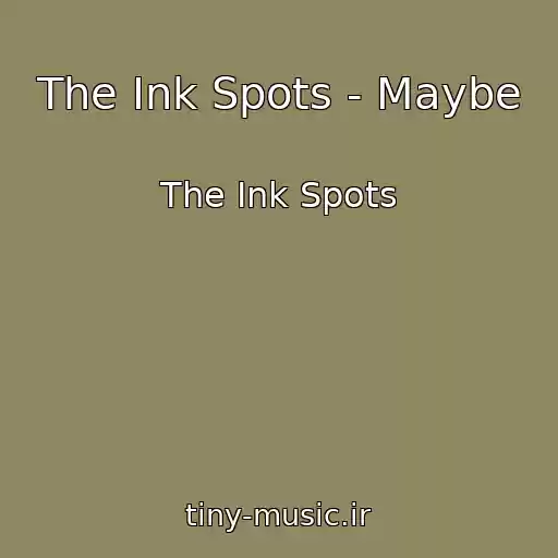کاور آهنگ The Ink Spots - Maybe از The Ink Spots