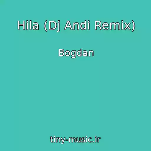 کاور آهنگ Hila (Dj Andi Remix) از Bogdan