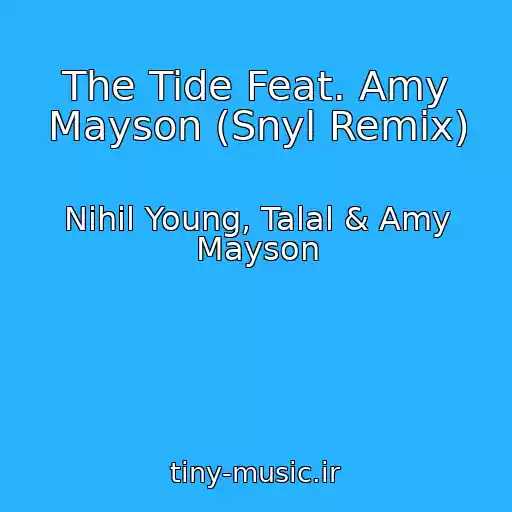 کاور آهنگ The Tide Feat. Amy Mayson (Snyl Remix) از Nihil Young, Talal & Amy Mayson