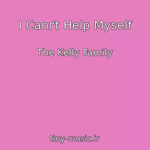 کاور آهنگ I Canґt Help Myself از The Kelly Family