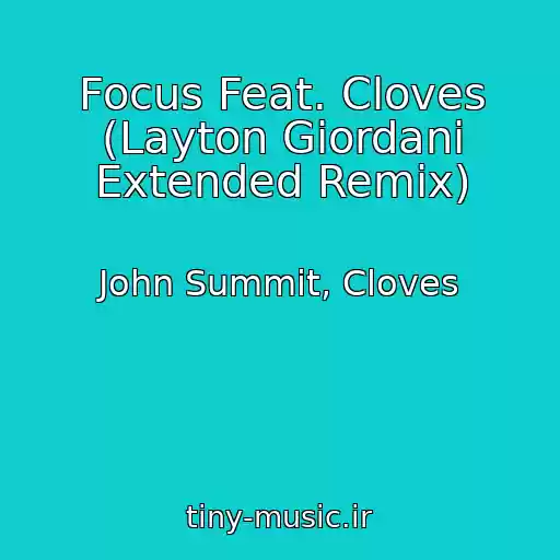 کاور آهنگ Focus Feat. Cloves (Layton Giordani Extended Remix) از John Summit, Cloves
