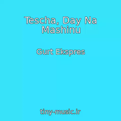 کاور آهنگ Tescha, Day Na Mashinu از Gurt Ekspres
