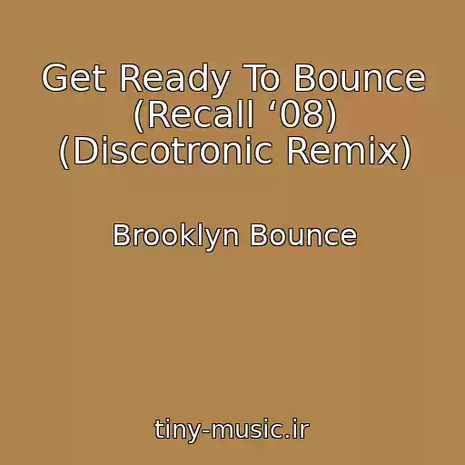 کاور آهنگ Get Ready To Bounce (Recall ‘08) (Discotronic Remix) از Brooklyn Bounce