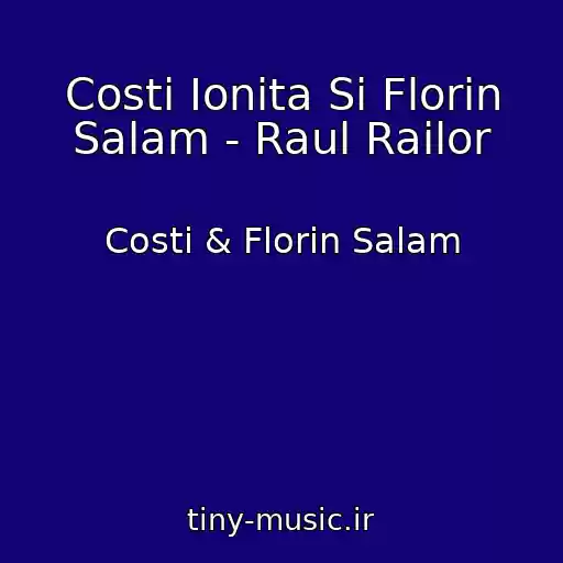 کاور آهنگ Costi Ionita Si Florin Salam - Raul Railor از Costi & Florin Salam