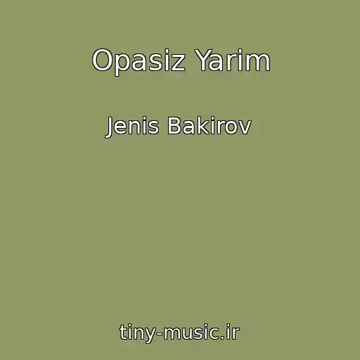 کاور آهنگ Opasiz Yarim از Jenis Bakirov