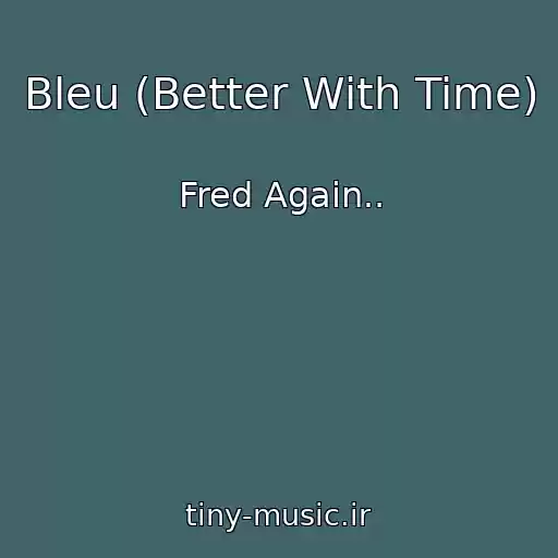 کاور آهنگ Bleu (Better With Time) از Fred Again..