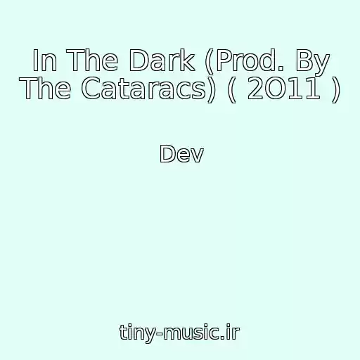 کاور آهنگ In The Dark (Prod. By The Cataracs) ( 2O11 ) از Dev