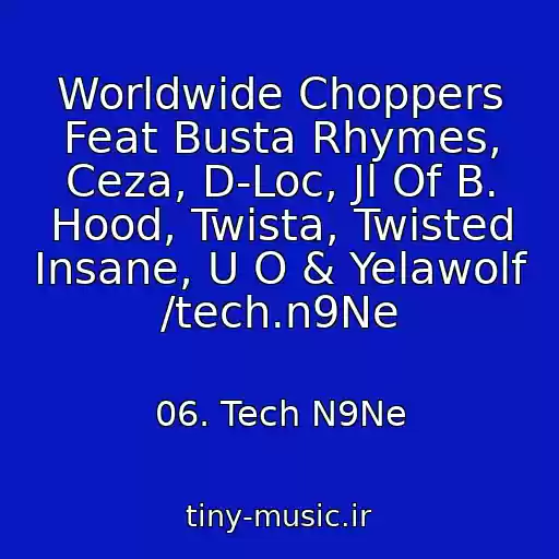 کاور آهنگ Worldwide Choppers Feat Busta Rhymes, Ceza, D-Loc, Jl Of B. Hood, Twista, Twisted Insane, U O & Yelawolf /tech.n9Ne از 06. Tech N9Ne