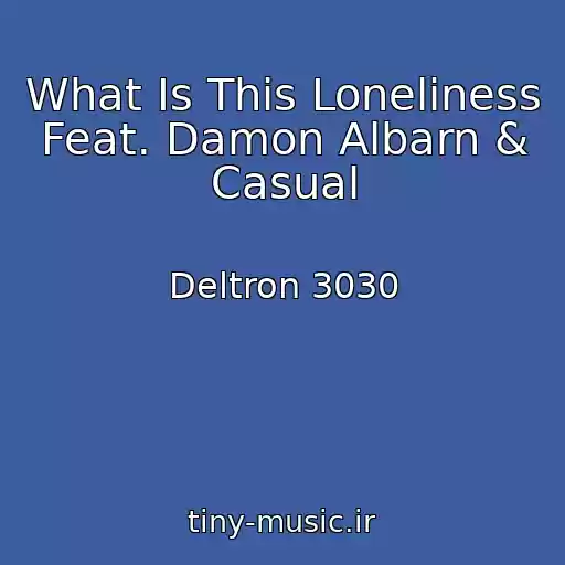 کاور آهنگ What Is This Loneliness Feat. Damon Albarn & Casual از Deltron 3030