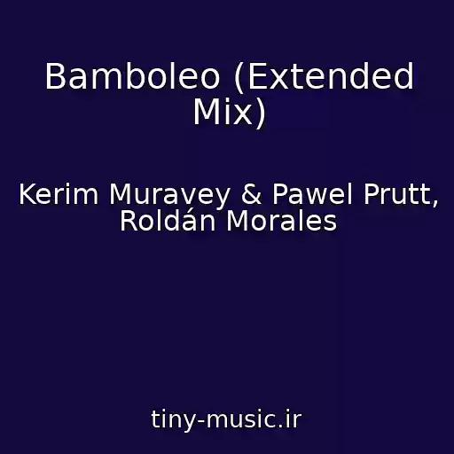کاور آهنگ Bamboleo (Extended Mix) از Kerim Muravey & Pawel Prutt, Roldán Morales