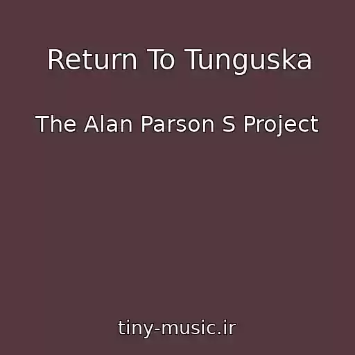 کاور آهنگ Return To Tunguska از The Alan Parson S Project