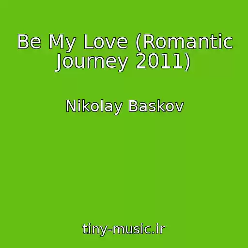 کاور آهنگ Be My Love (Romantic Journey 2011) از Nikolay Baskov