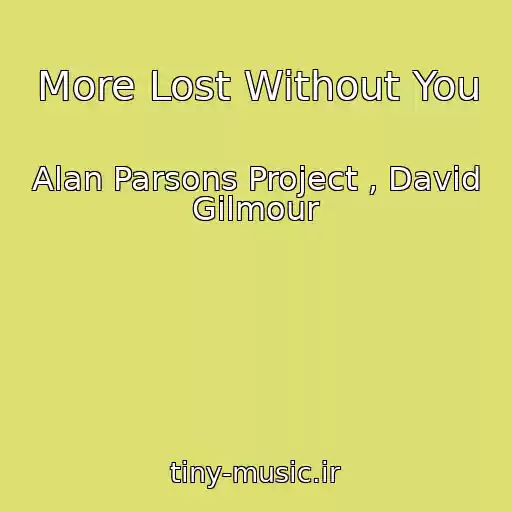 کاور آهنگ More Lost Without You از Alan Parsons Project , David Gilmour
