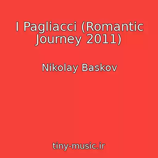 کاور آهنگ I Pagliacci (Romantic Journey 2011) از Nikolay Baskov