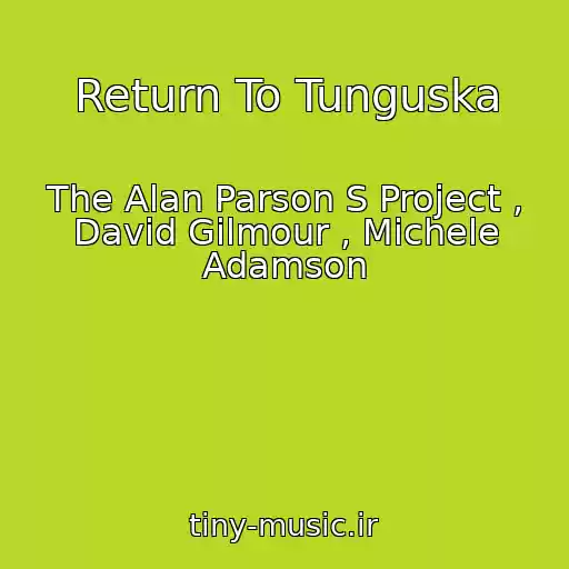کاور آهنگ Return To Tunguska از The Alan Parson S Project , David Gilmour , Michele Adamson