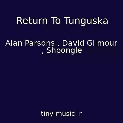 کاور آهنگ Return To Tunguska از Alan Parsons , David Gilmour , Shpongle