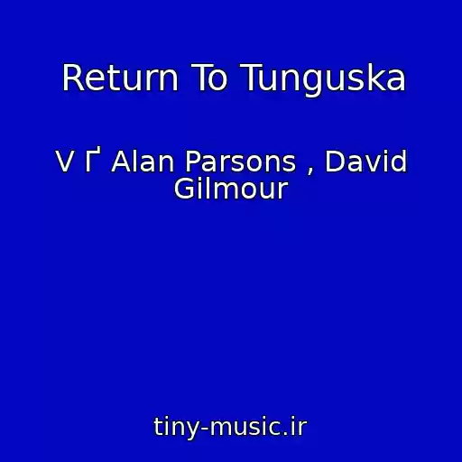 کاور آهنگ Return To Tunguska از V Ґ Alan Parsons , David Gilmour