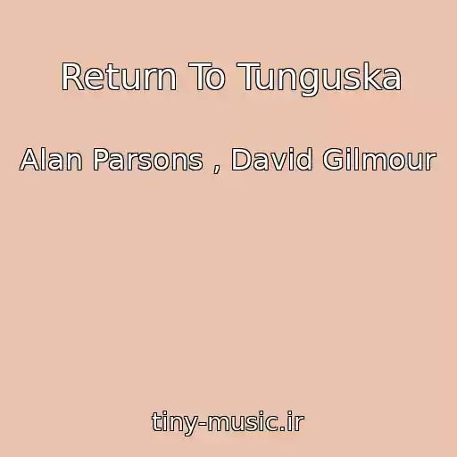 کاور آهنگ Return To Tunguska از Alan Parsons , David Gilmour