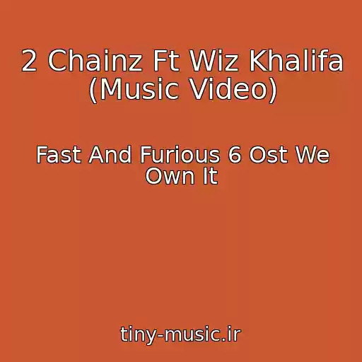کاور آهنگ 2 Chainz Ft Wiz Khalifa (Music Video) از Fast And Furious 6 Ost We Own It