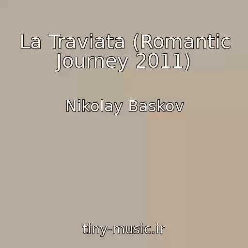 کاور آهنگ La Traviata (Romantic Journey 2011) از Nikolay Baskov