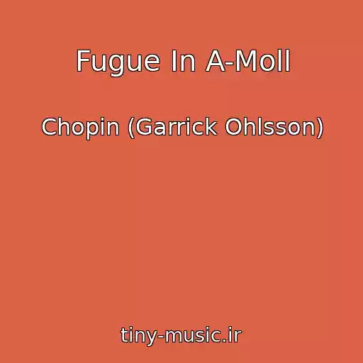 کاور آهنگ Fugue In A-Moll از Chopin (Garrick Ohlsson)