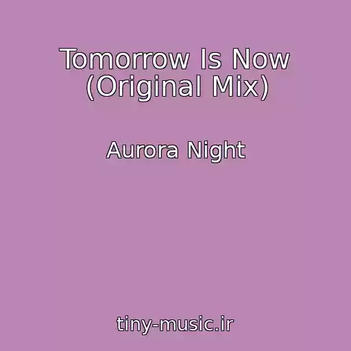 کاور آهنگ Tomorrow Is Now (Original Mix) از Aurora Night