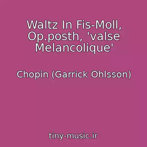 کاور آهنگ Waltz In Fis-Moll, Op.posth, 'valse Melancolique' از Chopin (Garrick Ohlsson)