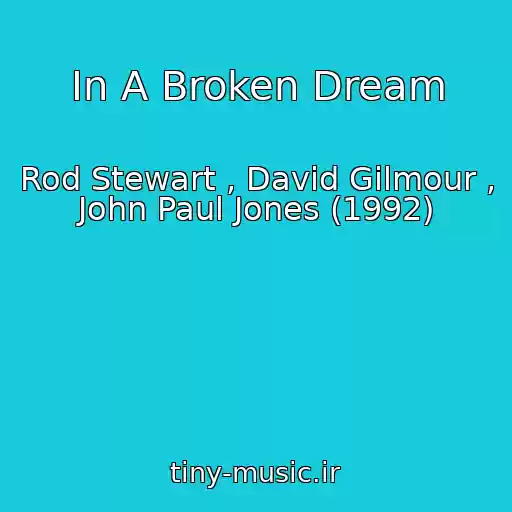 کاور آهنگ In A Broken Dream از Rod Stewart , David Gilmour , John Paul Jones (1992)