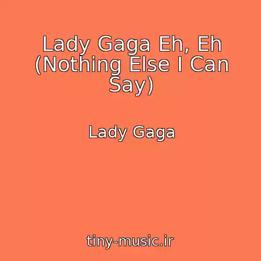 کاور آهنگ Lady Gaga Eh, Eh (Nothing Else I Can Say) از Lady Gaga