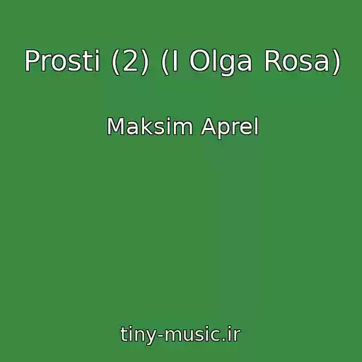 کاور آهنگ Prosti (2) (I Olga Rosa) از Maksim Aprel