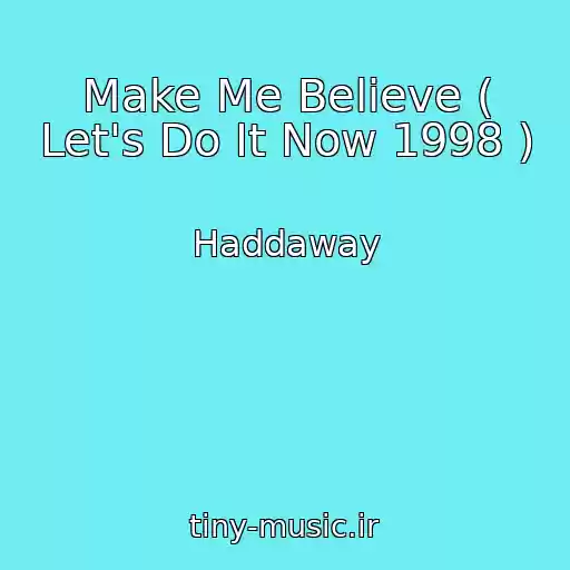 کاور آهنگ Make Me Believe ( Let's Do It Now 1998 ) از Haddaway