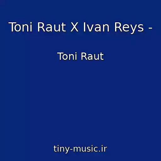 کاور آهنگ Toni Raut X Ivan Reys - از Toni Raut