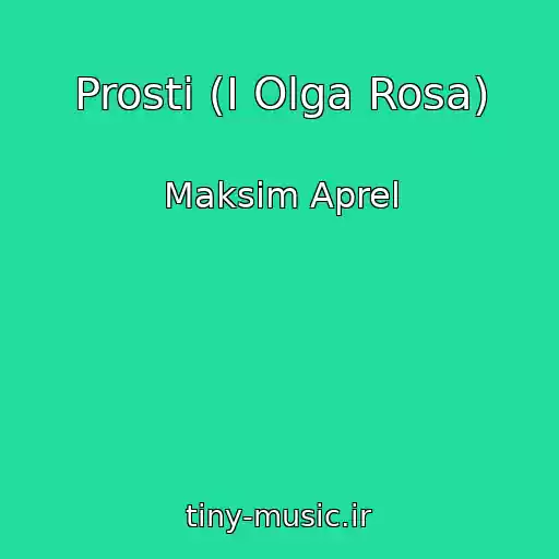 کاور آهنگ Prosti (I Olga Rosa) از Maksim Aprel