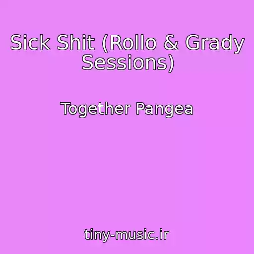کاور آهنگ Sick Shit (Rollo & Grady Sessions) از Together Pangea