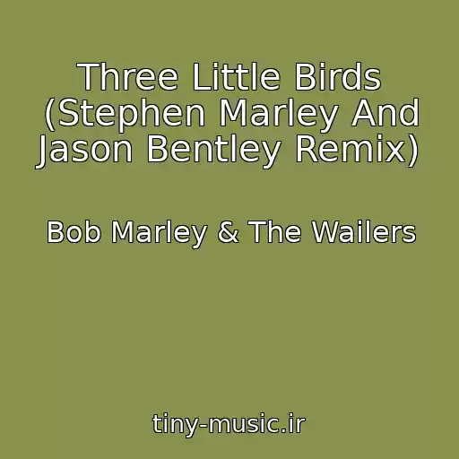 کاور آهنگ Three Little Birds (Stephen Marley And Jason Bentley Remix) از Bob Marley & The Wailers
