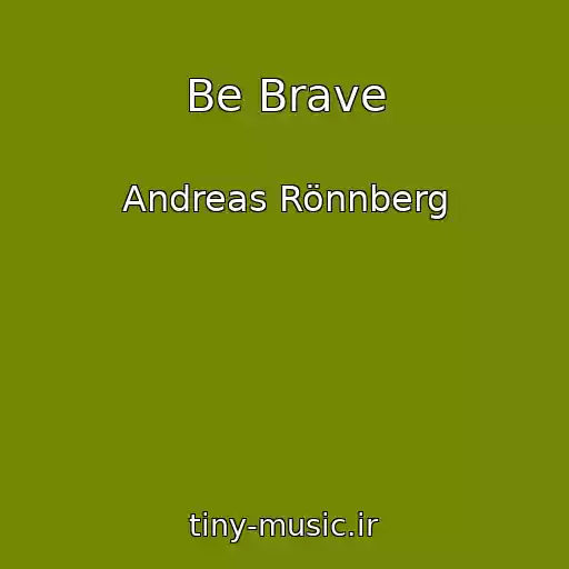 کاور آهنگ Be Brave از Andreas Rönnberg