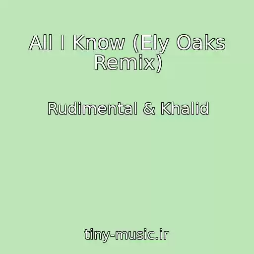 کاور آهنگ All I Know (Ely Oaks Remix) از Rudimental & Khalid