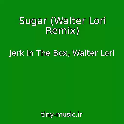 کاور آهنگ Sugar (Walter Lori Remix) از Jerk In The Box, Walter Lori
