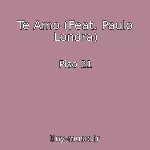 کاور آهنگ Te Amo (Feat. Paulo Londra) از Piso 21