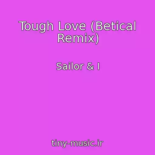 کاور آهنگ Tough Love (Betical Remix) از Sailor & I